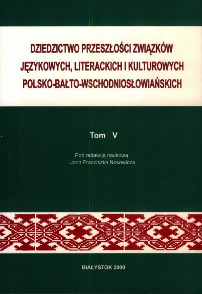 Dziedzictwo przeszłości związków językowych, literackich i kulturowych polsko-bałto-wschodniosłowiańskich