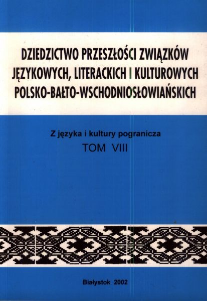 Dziedzictwo przeszłości związków językowych, literackich i kulturowych polsko-bałto-wschodniosłowiańskich