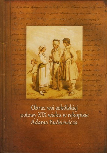 Obraz wsi sokólskiej połowy XIX wieku w rękopisie Adama Bućkiewicza
