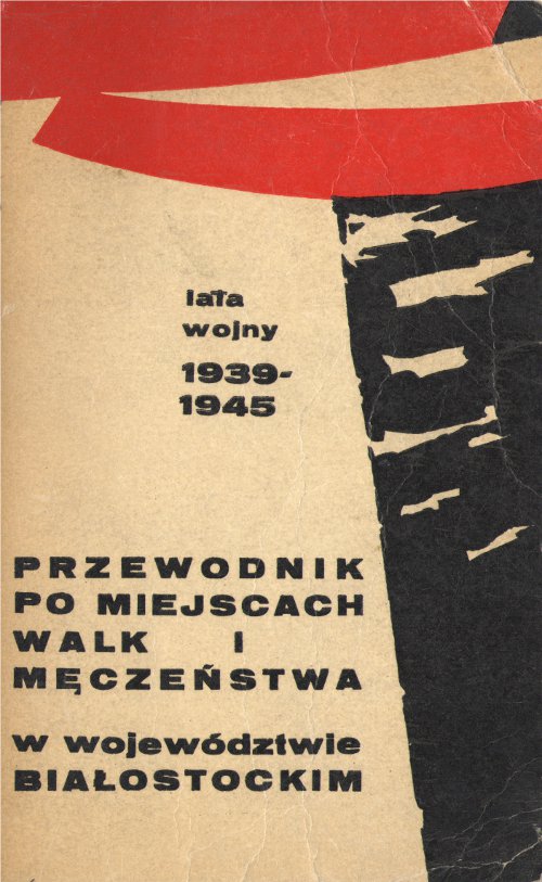 Przewodnik po miejscach walk i męczeństwa w województwie białostockim