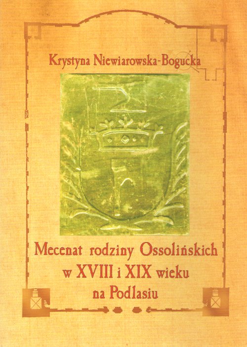 Mecenat rodziny Ossolińskich w XVIII i XIX wieku na Podlasiu