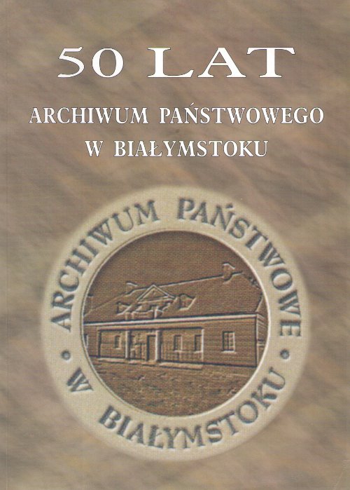 50 lat Archiwum Państwowego w Białymstoku