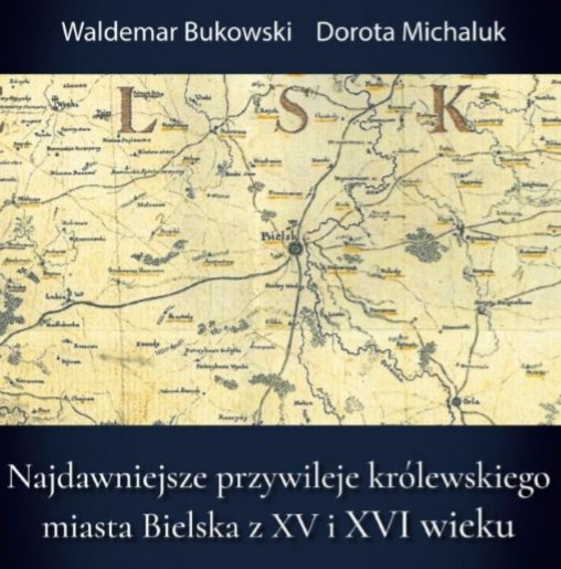 Najdawniejsze przywileje królewskiego miasta Bielska z XV i XVI wieku