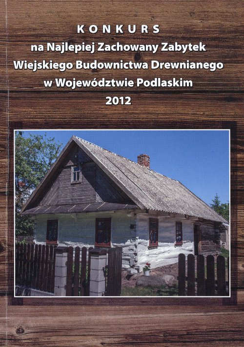 Konkurs na Najlepiej Zachowany Zabytek Wiejskiego Budownictwa Drewnianego w Województwie Podlaskim