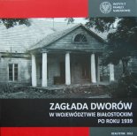 Zagłada dworów w województwie białostockim po roku 1939