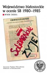 Województwo białostockie w ocenie SB 1980–1985