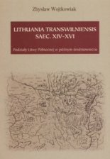 Lithuania transwilniensis saec. XIV-XVI. Podziały Litwy Północnej w późnym średniowieczu