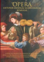 Opera: lietuvos Didžiųjų Kunigaikščių Rūmuose = L'Opera nel Palazzo dei Granduchi di Lituania = Opera in the Palace of the Grand Dukes of Lithuania = Opera w Pałacu Wielkich Książąt Litewskich