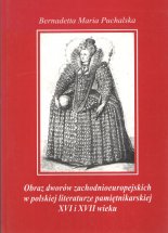 Obraz dworów zachodnioeuropejskich w polskiej literaturze pamiętnikarskiej XVI i XVII wieku