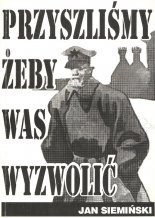 Przyszliśmy, żeby was wyzwolić