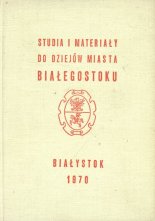 Studia i materiały do dziejów miasta Białegostoku II