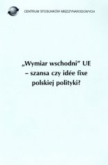 «Wymiar wschodni» EU - szansa czy idée fixe polskiej polityki?